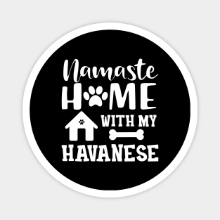 Havanese Dog mom - Namaste home with my havanese Magnet